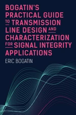 Bogatinâs Practical Guide to Transmission Line Design and Characterization for Signal Integrity Applications