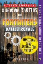Ultimate Unofficial Survival Tactics for Fortniters