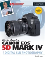 David Buschâs Canon EOS 5D Mark IV Guide to Digital SLR Photography