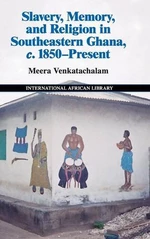 Slavery, Memory and Religion in Southeastern Ghana, c.1850âPresent