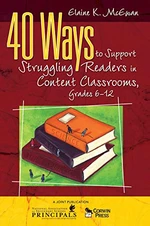 40 Ways to Support Struggling Readers in Content Classrooms, Grades 6-12