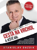 Cesta na vrchol a ještě dál - Stanislav Gazdík