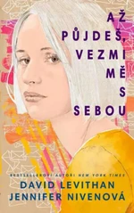 Až půjdeš, vezmi mě s sebou - Jennifer Nivenová, David Levithan