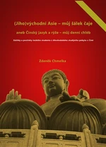 (Jiho)východní Asie - můj šálek čaje aneb Činský jazyk a rýže - můj denní chléb - Zdeněk Chmelka