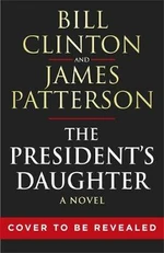 The President's Daughter - James Patterson, Bill Clinton