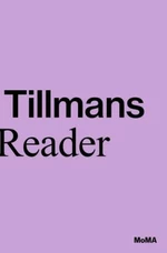 Wolfgang Tillmans: A Reader - Roxana Marcoci, Phil Taylor