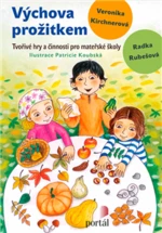 Výchova prožitkem - Radka Rubešová, Veronika Kirchnerová