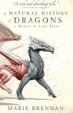 A Natural History of Dragons : A Memoir by Lady Trent (Defekt) - Brennan Marie