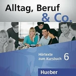 Alltag, Beruf & Co. 6 - Audio CDs zum Kursbuch - Norbert Becker, Jörg Braunert