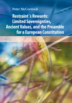 Restraint´s Rewards: Limited Sovereignties, Ancient Values, and the Preamble for a European Constitution - Peter McCormic - e-kniha