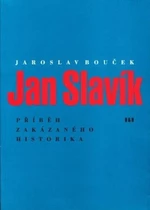 Jan Slavík - Příběh zakázaného historika - Jaroslav Bouček