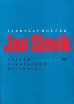 Jan Slavík - Příběh zakázaného historika - Jaroslav Bouček