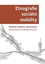 Etnografie sociální mobility. Etnicita, bariéry, dominance - Jaroslav Šotola, Mario Rodriguez Polo
