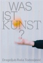 Was ist Kunst? Dragoljub Raša Todosijevi? - Jakub Král, Matěj Smrkovský