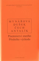 Písemnictví starého předního východu - Pavel Čech, Jan Dušek, Jana Mynářová, Dalibor Antalík