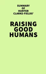 Summary of Hunter Clarke-Fields' Raising Good Humans