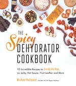 The Spicy Dehydrator Cookbook