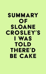 Summary of Sloane Crosley's I Was Told There'd Be Cake