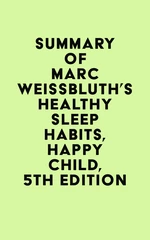 Summary of Marc Weissbluth's Healthy Sleep Habits, Happy Child, 5th Edition
