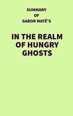 Summary of Gabor MatÃ©'s In the Realm of Hungry Ghosts