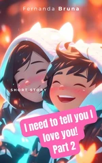 I need to tell you I love you! - Part 2