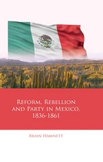 Reform, Rebellion and Party in Mexico, 18361861