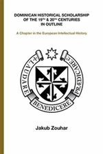 Dominican Historical Scholarship of the 19th & 20th Centuries in Outline - Jakub Zouhar