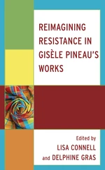 Reimagining Resistance in GisÃ¨le Pineauâs Works