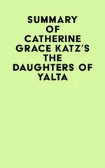 Summary of Catherine Grace Katz's The Daughters Of Yalta