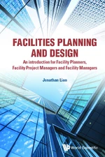 Facilities Planning And Design - An Introduction For Facility Planners, Facility Project Managers And Facility Managers