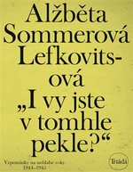 I vy jste v tomhle pekle? - Alžběta Sommerová Lefkovitsová