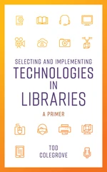 Selecting and Implementing Technologies in Libraries