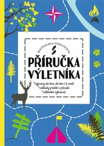 Příručka výletníka - Výpravy do lesa, do hor i k vodě, základy přežití v přírodě, základní vybavení - Magdalena Stefanczyk