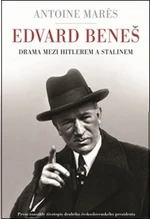 Edvard Beneš - Drama mezi Hitlerem a Stalinem - Antoine Marés