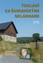 Toulání za šumavskými sklárnami s profesionálním průvodcem Josefem Peckou - Josef Pecka