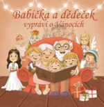 Babička a dědeček vypráví o Vánocích - Eva Svobodová, Eva Hurdová, Radka Vrzalová, Jitka Bednářová, Marie Kružíková, Renata Špačková, Eva Čepičková, J