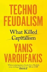 Technofeudalism: What Killed Capitalism - Yanis Varoufakis