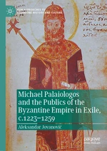 Michael Palaiologos and the Publics of the Byzantine Empire in Exile, c.1223â1259