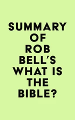 Summary of Rob Bell's What Is the Bible?