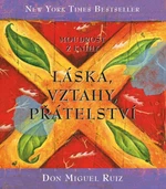 Moudrost z knihy Láska, vztahy, přátelst - Don Miguel Ruiz