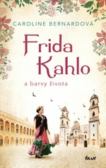 Frida Kahlo a barvy života - Bernardová Caroline - e-kniha