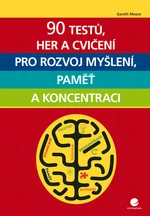 90 testů, her a cvičení pro rozvoj myšlení, paměť a koncentraci, Moore Gareth 90 testů, her a cvičení pro rozvoj myšlení, paměť a koncentraci, Moore Gareth