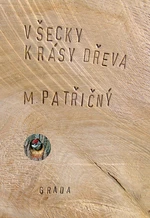 Kniha: Všecky krásy dřeva od Patřičný Martin