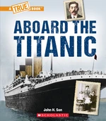 Aboard the Titanic (A True Book