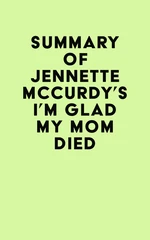 Summary of Jennette Mccurdy's I'm Glad My Mom Died