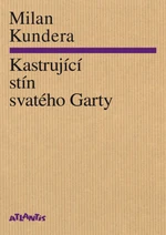 Kastrující stín svatého Garty - Milan Kundera