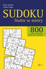 Sudoku - Staňte se mistry - 800 luštěnek a podrobný výklad, jak se zdokonalit - Gordon Peter, Frank Longo