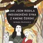 Jak jsem rodila indiánského syna z kmene Čerokí - Danka Štoflová - audiokniha