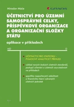 Účetnictví pro územní samosprávné celky, příspěvkové organizace a organizační složky státu - Miroslav Máče - e-kniha