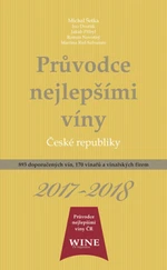 Průvodce nejlepšími víny České republiky 2017-2018 - Jakub Přibyl, Ivo Dvořák, Roman Novotný, Richard Süss, Michal Šetka